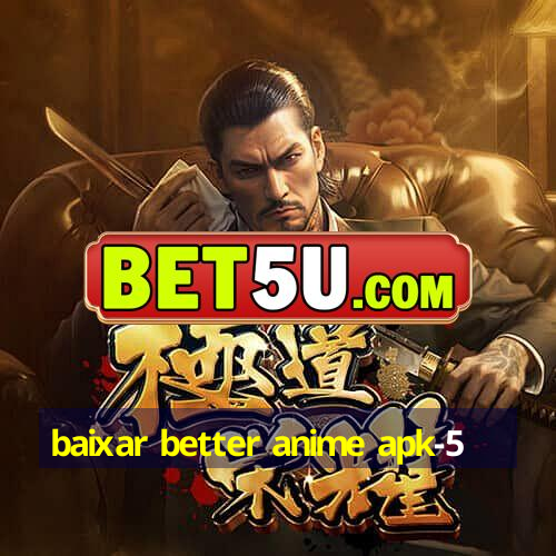 baixar better anime apk